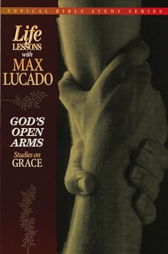 God's Open Arms (Topical Bible Study Series, Life Lessons with Max Lucado)