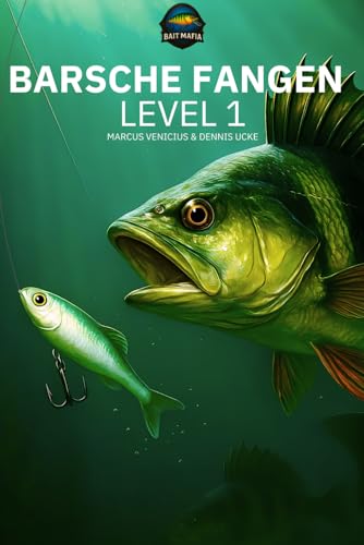 Barsch angeln – Level 1: Ein funktionales System für Einsteiger Setup, Köderführung, Strukturlesen und Fehlerkorrektur (BAITMAFIA – RAUBFISCH SYSTEM | LEVEL 1–3, Band 3)