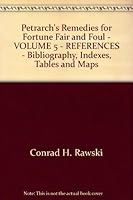 Petrarch's Remedies for Fortune Fair and Foul: A Modern English Translation of De remediis utriusque Fortune, with a Commentary - Volume 5: References - Bibliography, Indexes, Tables and Maps 025334848X Book Cover