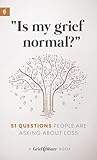 “Is My Grief Normal?”: 51 Questions People Ask About Loss | Compassionate, Bible-Based Answers for Grieving People