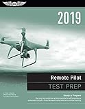 Remote Pilot Test Prep 2019: Study & Prepare: Pass your test and know what is essential to safely operate an unmanned aircraft  from the most trusted source in aviation training (Test Prep Series)