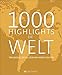 Produktbild Bildband Die Welt: 1000 Highlights Die Welt. Alle Ziele, die Sie gesehen haben sollten. Eine Weltreise in 1000 Bildern zu den schönsten Reisezielen ... Traumziele, die Sie gesehen haben sollten