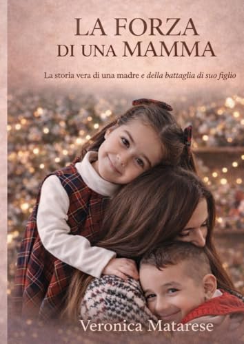 La Forza Di Una Mamma: “La storia vera di una madre e della battaglia di suo figlio”