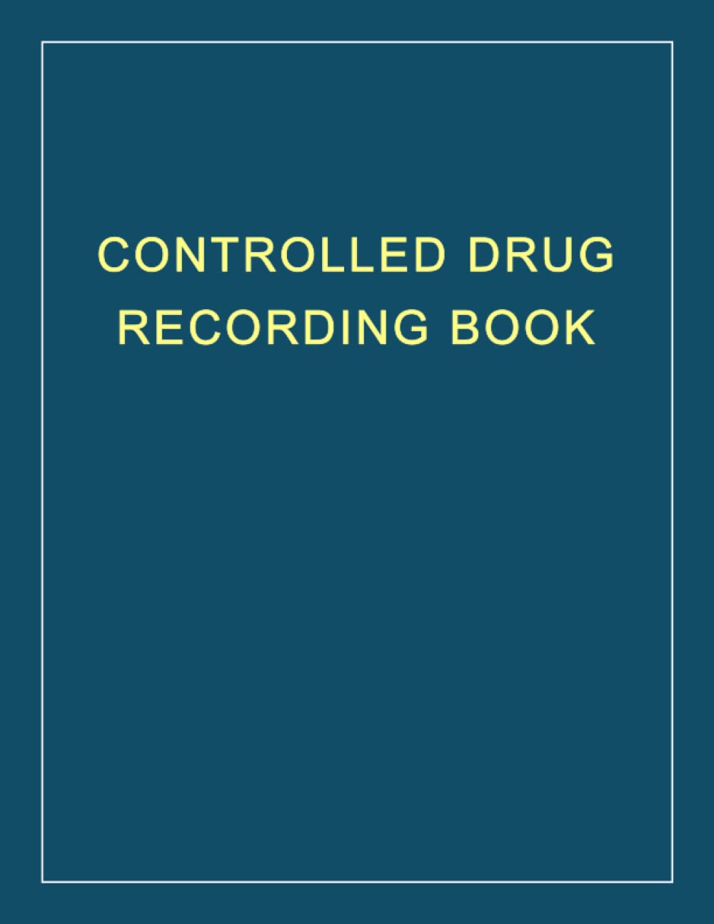 Controlled Drug Recording Book: 100+ Pages, Control Drug Logbook | Controlled Drugs Book | Medication Control Record Log Book