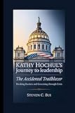 Kathy Hochul’s Journey to Leadership The Accidental Trailblazer: Breaking Barriers and Governing Through Crisis