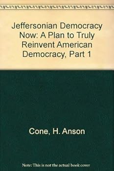Hardcover Jeffersonian Democracy Now: A Plan to Truly Reinvent American Democracy, Part 1 Book
