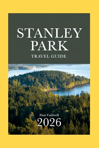 Stanley Park Travel Guide: Journey Through Nature, Culture, And Adventure (World Tour)
