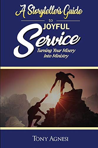 A Storyteller's Guide to Joyful Service: Turning Your Misery into Ministry