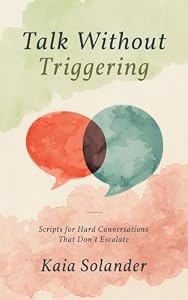Talk Without Triggering: Scripts for Hard Conversations That Don't Escalate (English Edition)