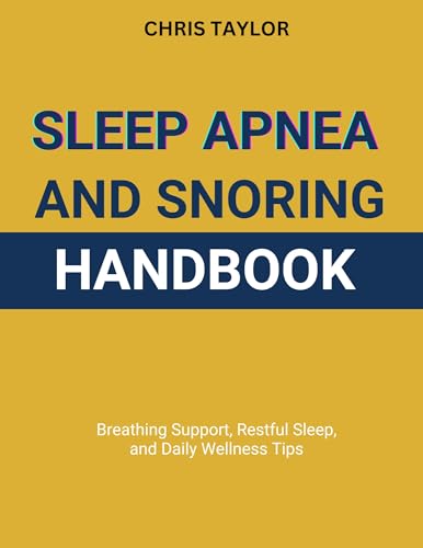 SLEEP APNEA & SNORING HANDBOOK : Breathing Support, Restful Sleep,