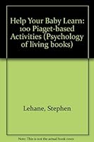 Help your baby learn: 100 Piaget-based activities for the first two years of life 0133863263 Book Cover
