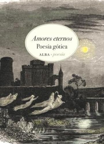 Amores eternos: Poesía gótica (Alba Poesía)