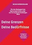 Deine Grenzen - Deine Bedürfnisse: Wie dein Bindungsstil dein Abgrenzungsverhalten prägt - und wie du gesunde Beziehungen führst