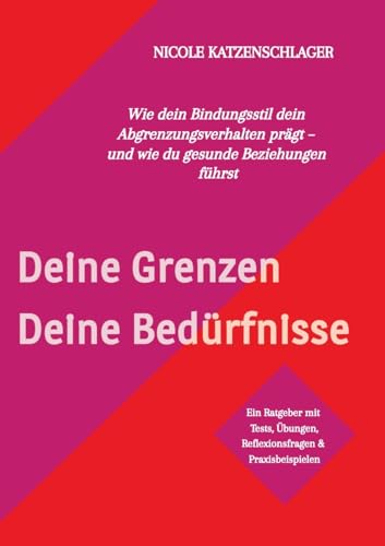 Deine Grenzen - Deine Bedürfnisse: Wie dein Bindungsstil dein Abgrenzungsverhalten prägt - und wie du gesunde Beziehungen führst