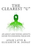 The Clearest U: An Adult and Young Adult's Guide to Choosing Your Life