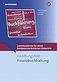 Lernsituationen für einen kompetenzorientierten Unterricht: Handlungsfeld: Finanzbuchhaltung Lernsituationen