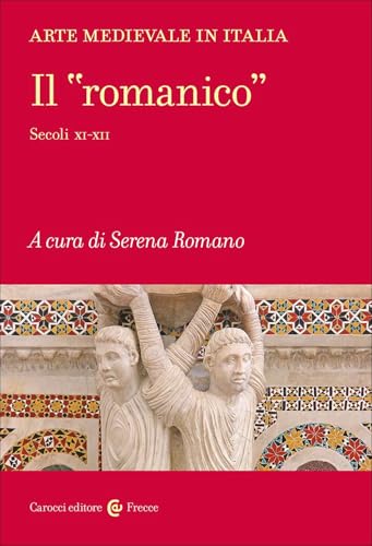 Arte medievale in Italia. Il «romanico». Secoli XI-XII