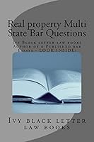 Real Property Multi State Bar Questions: Ivy Black Letter Law Books Author of 6 Published Bar Essays - Look Inside! 1503149269 Book Cover