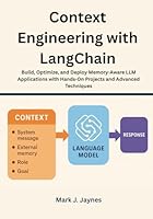 Context Engineering with LangChain: Build, Optimize, and Deploy Memory-Aware LLM Applications with Hands-On Projects and Advanced Techniques B0G2MB112T Book Cover