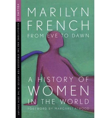 Image of [( From Eve to Dawn: Revolutions and the Struggle for Justice in the 20th Century Volume IV: A History of Women in the World )] [by: Marilyn French] [Sep-2008]