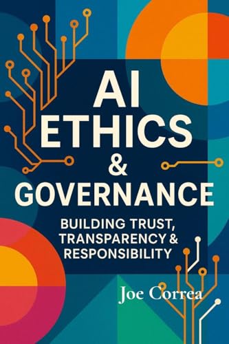 AI Ethics & Governance: Building Trust, Transparency & Responsibi...