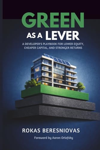 Green as a Lever: A Developer’s Playbook for Lower Equity,