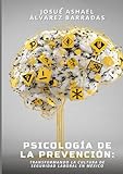 PSICOLOGÍA DE LA PREVENCIÓN: TRANSFORMANDO LA CULTURA DE SEGURIDAD LABORAL EN MÉXICO (Spanish Edition)