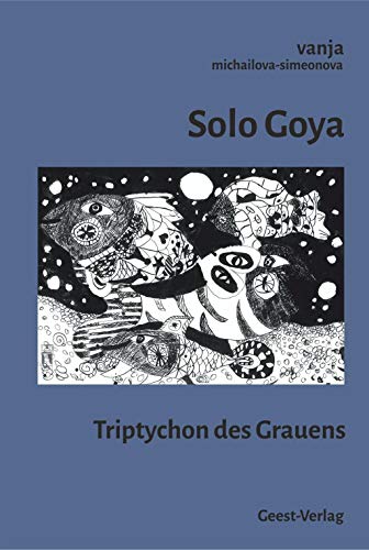 Preisvergleich Produktbild Solo Goya: Triptychon des Grauens