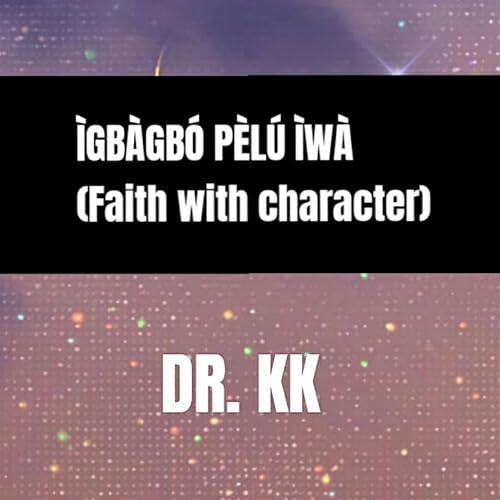 &Igrave;gb&agrave;gb&oacute; P&egrave;l&uacute; &Igrave;w&agrave; (Faith With Character)