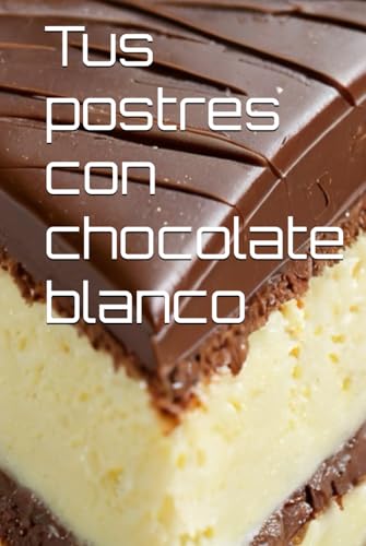 Tus postres con chocolate blanco