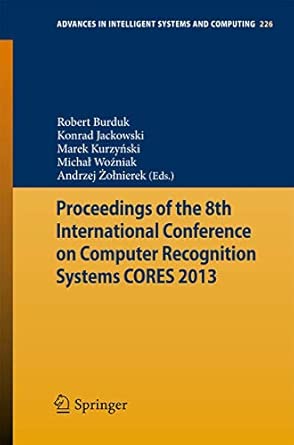 Proceedings of the 8th International Conference on Computer Recognition Systems CORES 2013: 226 2013th Edition Proceedings of the 8th International Conference on Computer Recognition Systems CORES 2013: 226 2013th Edition book cover