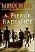 A Fierce Radiance: A Novel