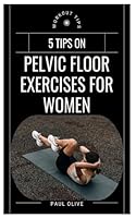 PELVIC FLOOR EXERCISES FOR WOMEN: A Comprehensive Guide To Strengthening, Healing, And Empowering Your Core B0DXVP2JMP Book Cover