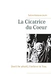  La Cicatrice du Coeur: Don\'t be afraid, I believe in You.