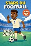 Stars du Football: Bukayo Saka (French Edition)