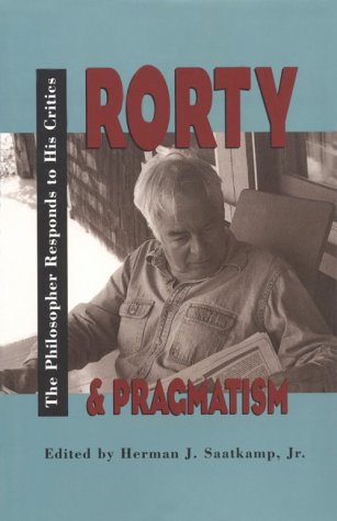 Rorty & Pragmatism: The Philosopher Responds to His Critics (Vanderbilt Library of American Philosophy)