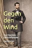 Gegen den Wind: Paul Haenlein – Luftschiffpionier