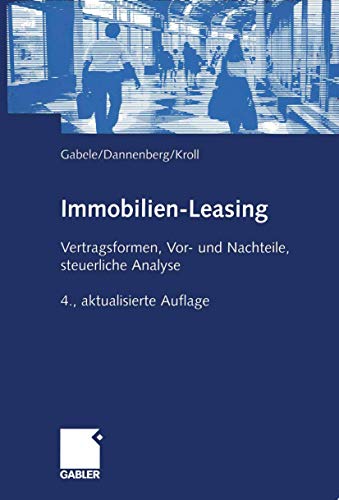 Immobilien-Leasing: Vertragsformen, Vor- und Nachteile, steuerliche Analyse (German Edition)
