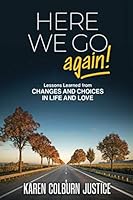 Here We Go Again!: Lessons Learned from Changes and Choices in Life and Love 1735831107 Book Cover