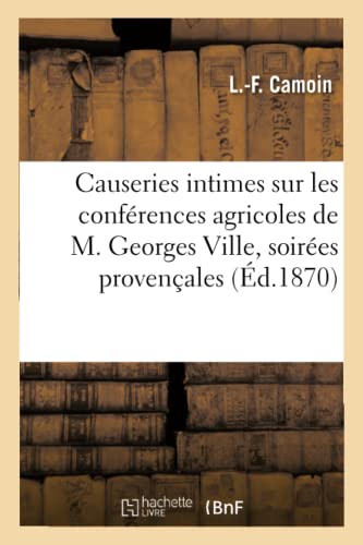 Causeries Intimes Sur Les Conférences Agricoles de M. Georges Ville, Soirées Provençales (French Edition)