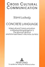 Concrete Language: Intercultural Communication in Maxine Hong Kingston’s “The Woman Warrior and Ishmael Reed’s “Mumbo Jumbo