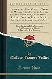  Catalogue des Vases, Colonnes, Tables de Marbres Rares, Figures de Bronze, Procelaines de Choix, Laques, Meubles Précieux, Pendules, Lustres, Bras Et ... Importants Qui Composent le Cabinet de Feu M