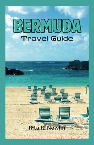 BERMUDA TRAVEL GUIDE 2024: Discover Pristine Beaches And Hidden Treasures | Adventure, Relaxation, Culture, And Hotels