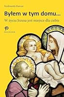 Bylem w tym domu: W zyciu Jezusa jest miejsce dla ciebie (Polish Edition) 8366050327 Book Cover