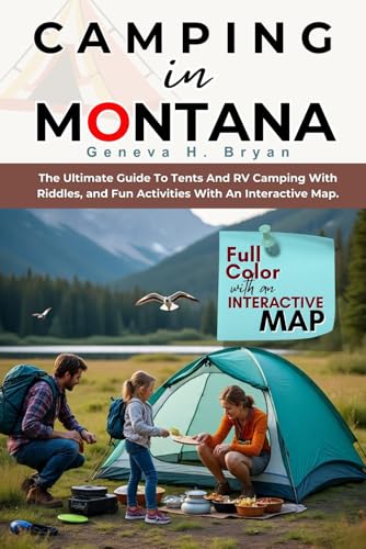 CAMPING IN MONTANA: The Ultimate Guide To Tents And RV Campgrounds With Riddles, and Fun Activities With An Interactive Map.