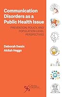 Communication Disorders as a Public Health Issue: Prevention, Policy, and Population-Level Perspectives 1635508703 Book Cover