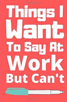 Paperback Things I Want to Say at Work but Can't : Linked Journal with 120 Pages for Workers People Men and Women Book