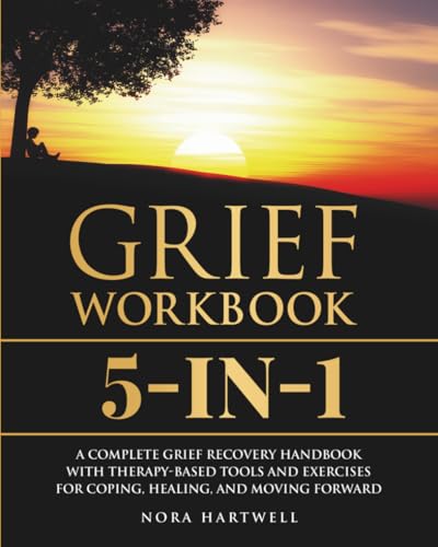 Grief Workbook 5-1: A Complete Grief Recovery Handbook with Therapy-Based Tools and Exercises for Coping, Healing, and Moving Forward