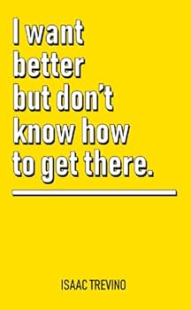 Paperback I want better but don't know how to get there. Book