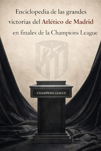 Enciclopedia de las grandes victorias del Atlético de Madrid en finales de la Champions League (Spanish Edition)